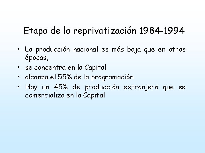 Etapa de la reprivatización 1984 -1994 • La producción nacional es más baja que