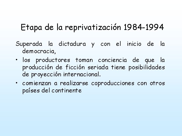 Etapa de la reprivatización 1984 -1994 Superada la dictadura y con el inicio de