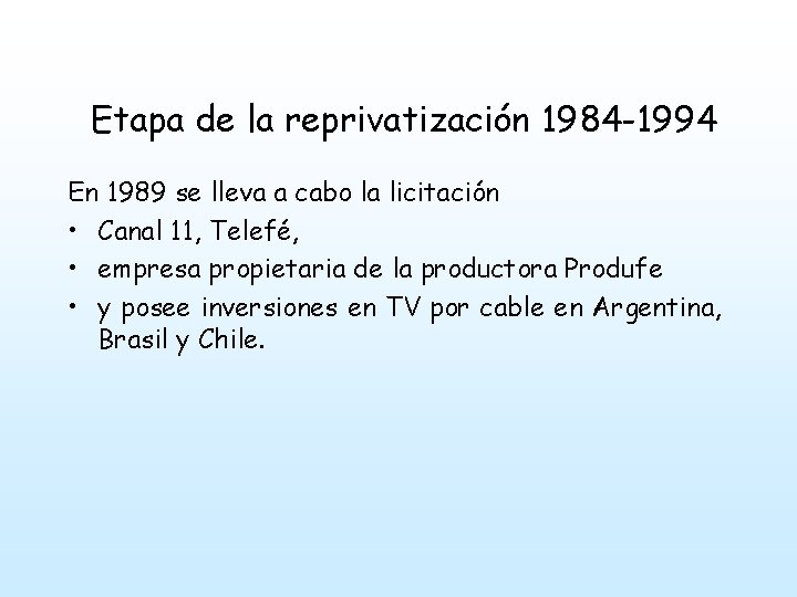 Etapa de la reprivatización 1984 -1994 En 1989 se lleva a cabo la licitación