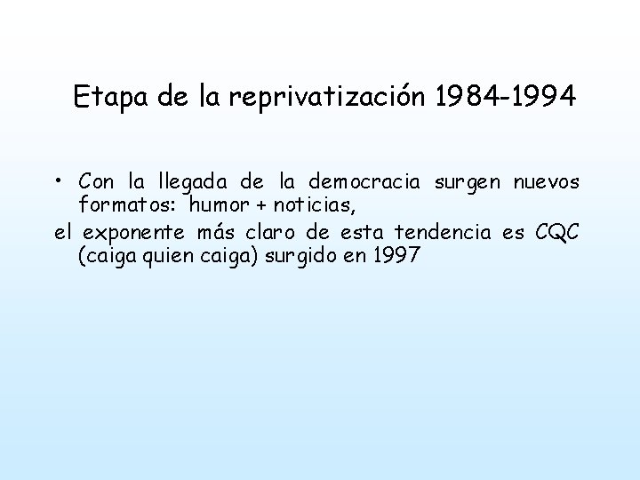 Etapa de la reprivatización 1984 -1994 • Con la llegada de la democracia surgen