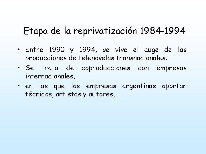 Etapa de la reprivatización 1984 -1994 • Entre 1990 y 1994, se vive el