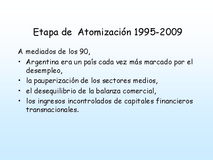 Etapa de Atomización 1995 -2009 A mediados de los 90, • Argentina era un