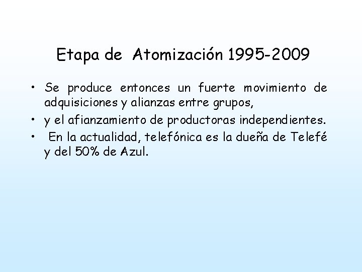 Etapa de Atomización 1995 -2009 • Se produce entonces un fuerte movimiento de adquisiciones