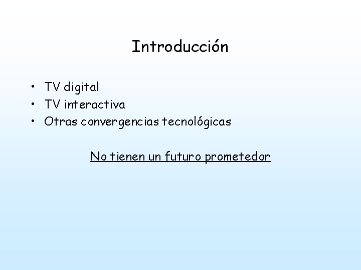 Introducción • TV digital • TV interactiva • Otras convergencias tecnológicas No tienen un