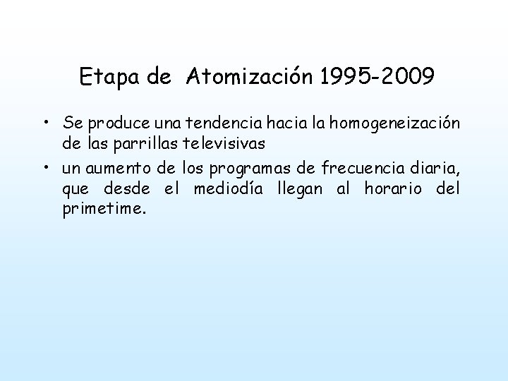 Etapa de Atomización 1995 -2009 • Se produce una tendencia hacia la homogeneización de