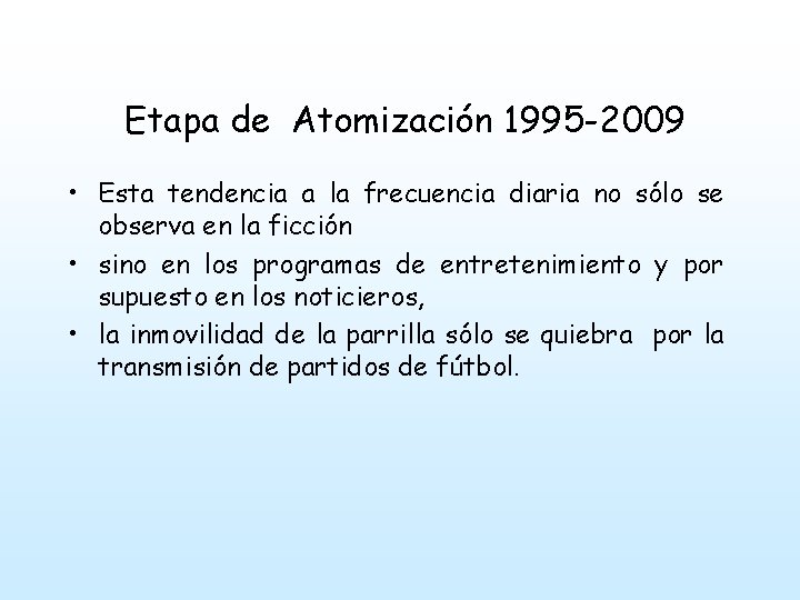 Etapa de Atomización 1995 -2009 • Esta tendencia a la frecuencia diaria no sólo