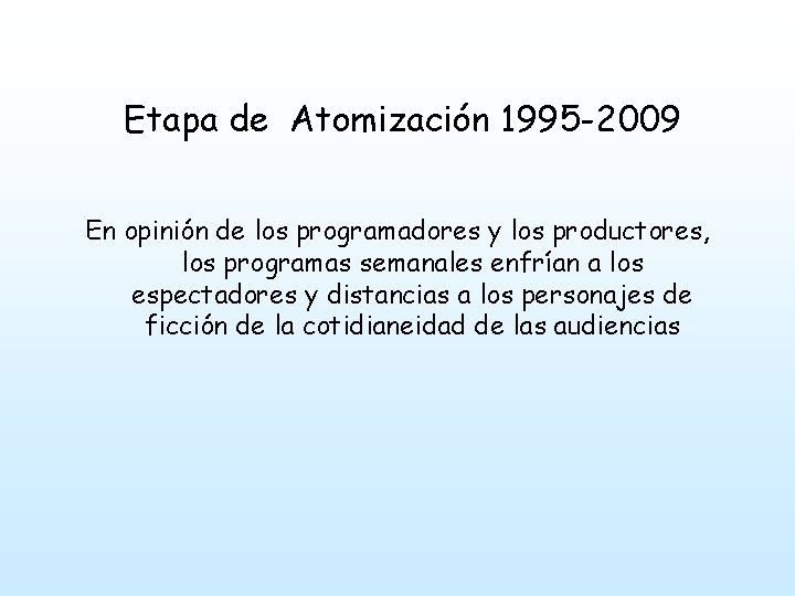 Etapa de Atomización 1995 -2009 En opinión de los programadores y los productores, los