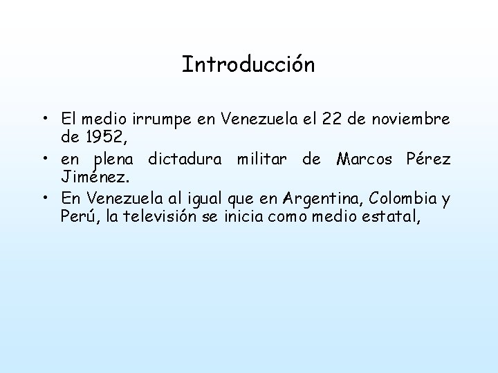 Introducción • El medio irrumpe en Venezuela el 22 de noviembre de 1952, •