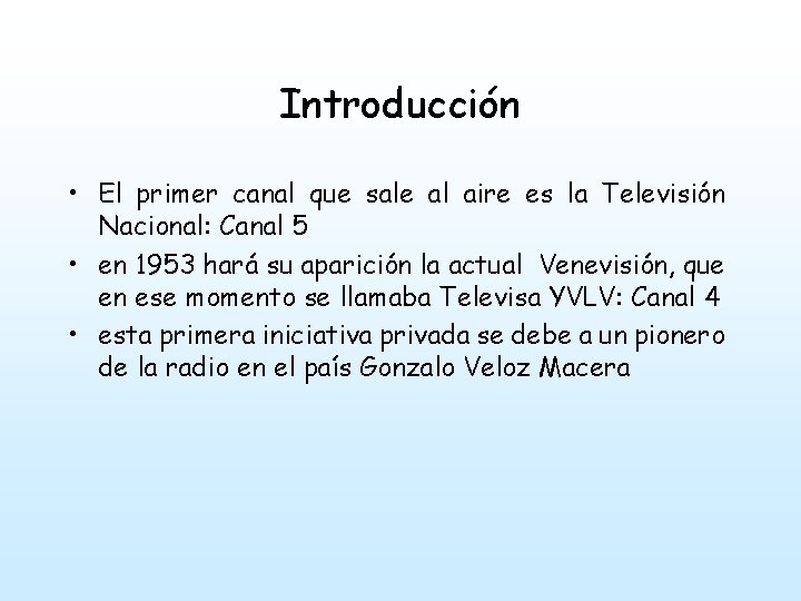 Introducción • El primer canal que sale al aire es la Televisión Nacional: Canal
