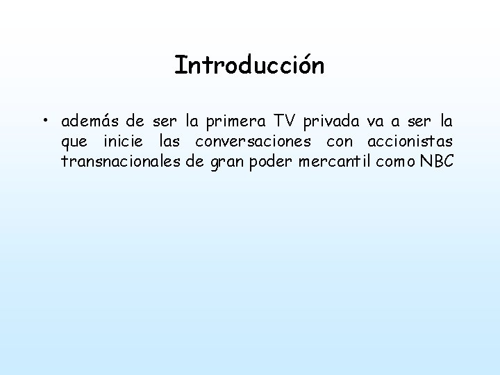 Introducción • además de ser la primera TV privada va a ser la que