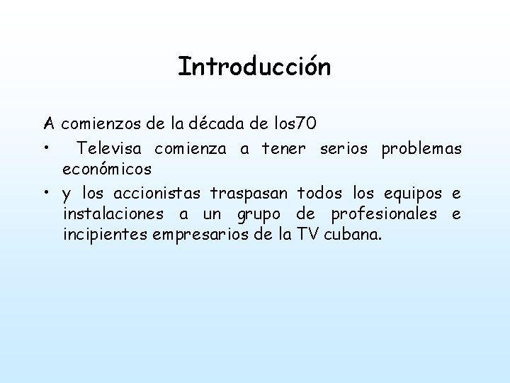 Introducción A comienzos de la década de los 70 • Televisa comienza a tener
