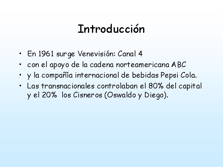 Introducción • • En 1961 surge Venevisión: Canal 4 con el apoyo de la