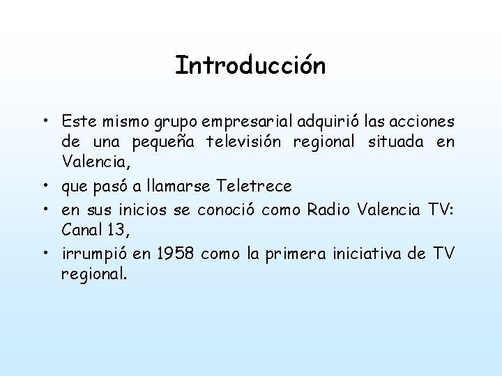 Introducción • Este mismo grupo empresarial adquirió las acciones de una pequeña televisión regional