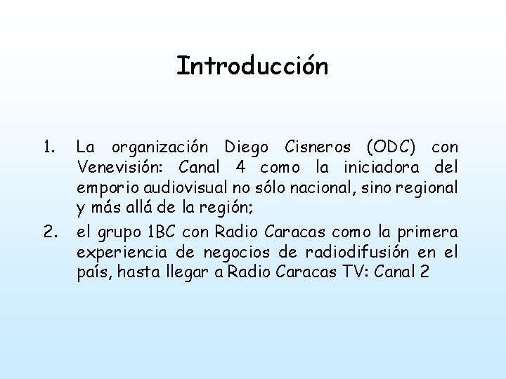 Introducción 1. 2. La organización Diego Cisneros (ODC) con Venevisión: Canal 4 como la