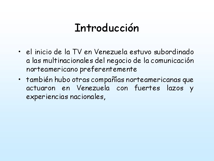 Introducción • el inicio de la TV en Venezuela estuvo subordinado a las multinacionales