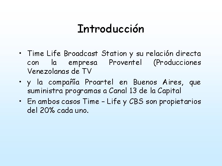 Introducción • Time Life Broadcast Station y su relación directa con la empresa Proventel