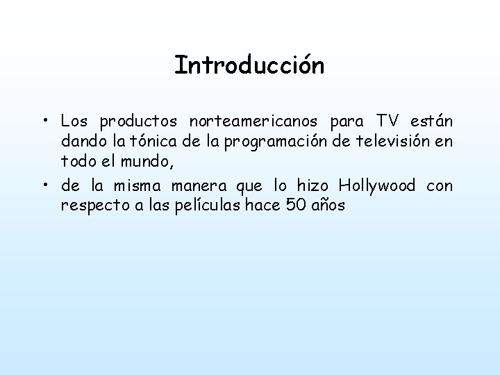 Introducción • Los productos norteamericanos para TV están dando la tónica de la programación