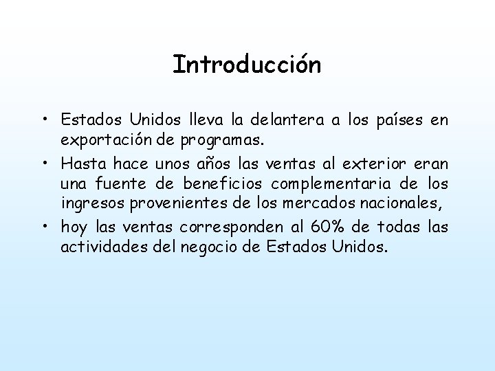 Introducción • Estados Unidos lleva la delantera a los países en exportación de programas.