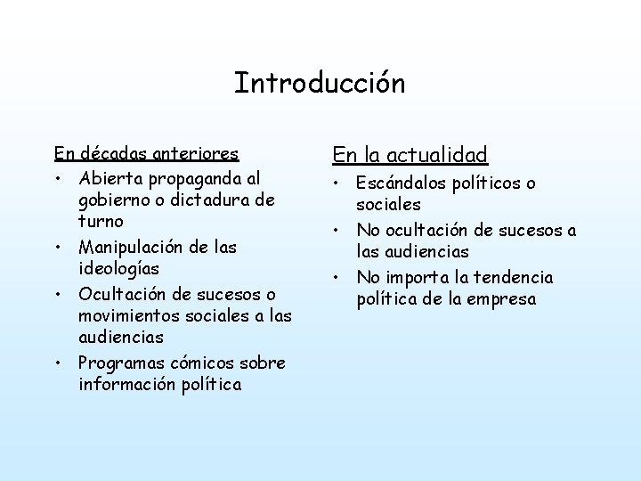 Introducción En décadas anteriores • Abierta propaganda al gobierno o dictadura de turno •