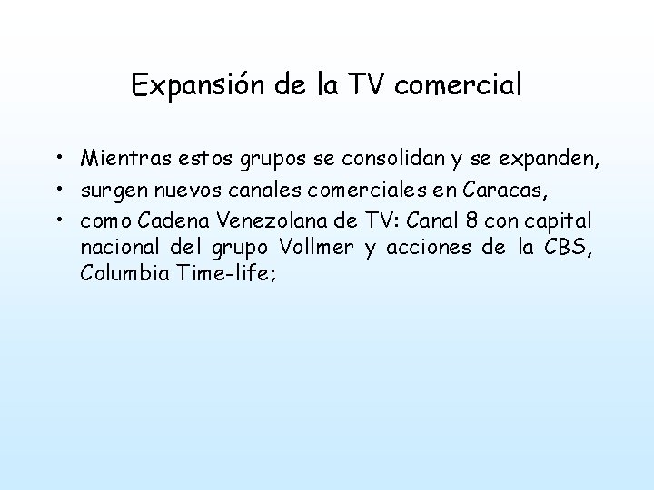 Expansión de la TV comercial • Mientras estos grupos se consolidan y se expanden,