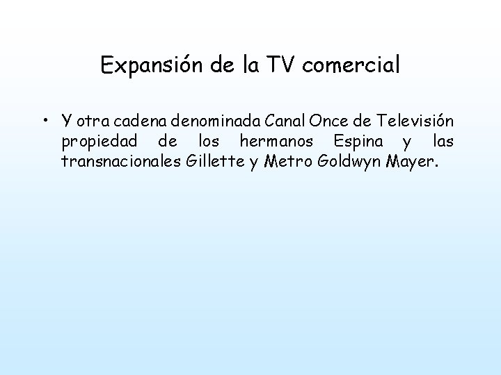 Expansión de la TV comercial • Y otra cadena denominada Canal Once de Televisión