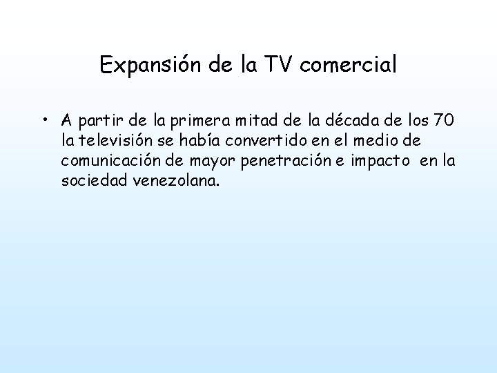 Expansión de la TV comercial • A partir de la primera mitad de la