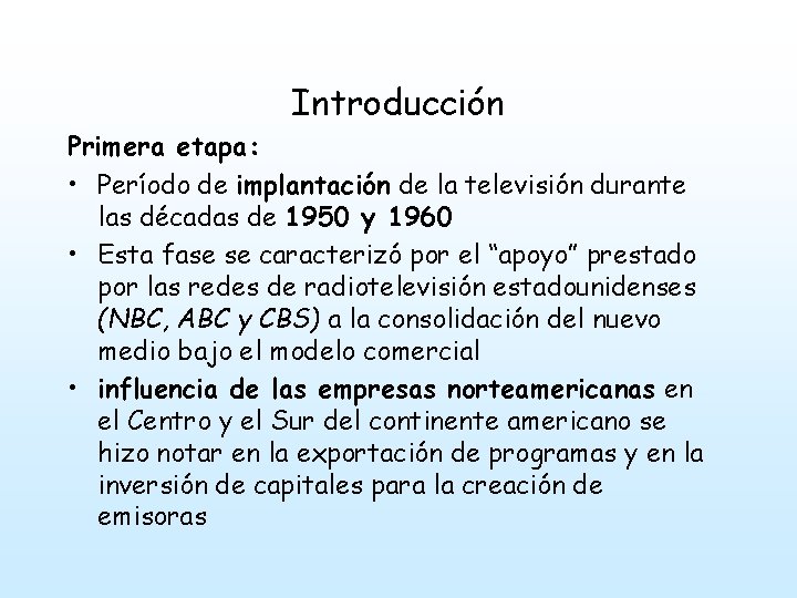 Introducción Primera etapa: • Período de implantación de la televisión durante las décadas de
