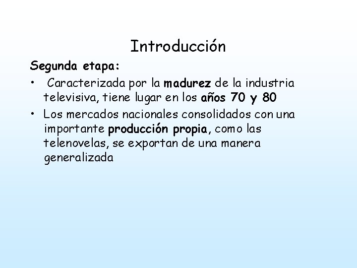 Introducción Segunda etapa: • Caracterizada por la madurez de la industria televisiva, tiene lugar