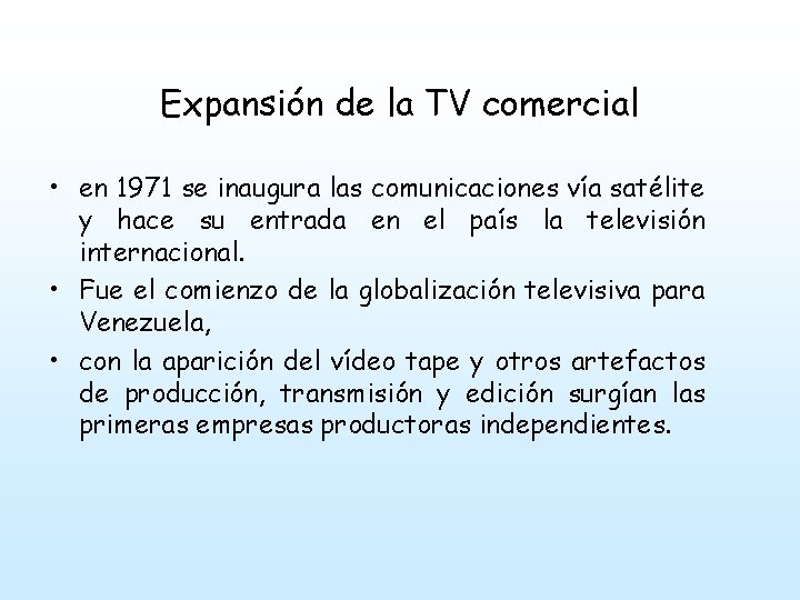 Expansión de la TV comercial • en 1971 se inaugura las comunicaciones vía satélite