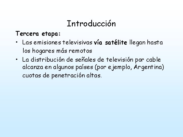 Introducción Tercera etapa: • Las emisiones televisivas vía satélite llegan hasta los hogares más