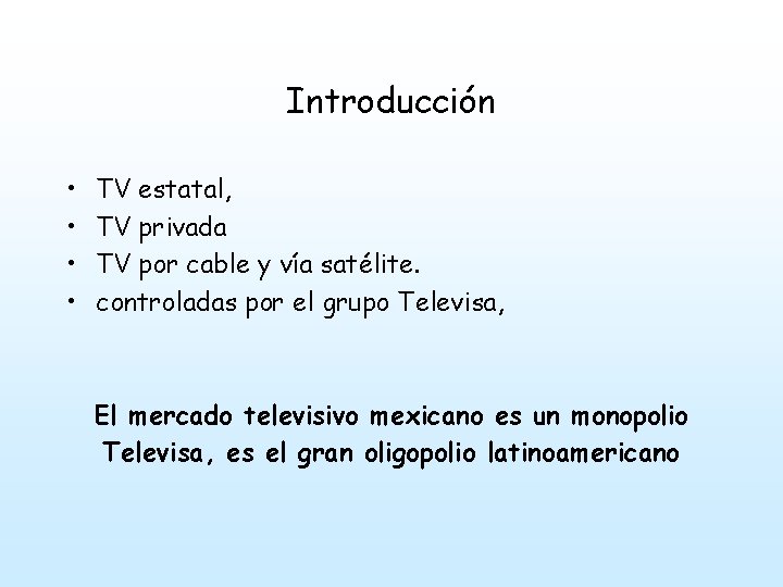 Introducción • • TV estatal, TV privada TV por cable y vía satélite. controladas