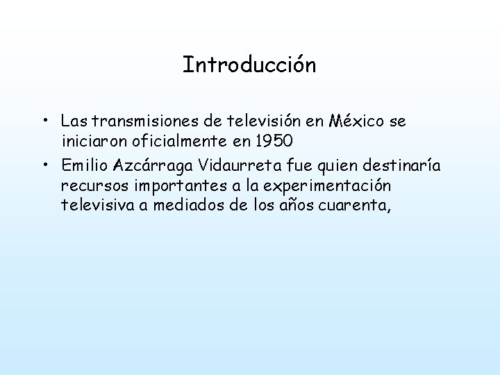 Introducción • Las transmisiones de televisión en México se iniciaron oficialmente en 1950 •