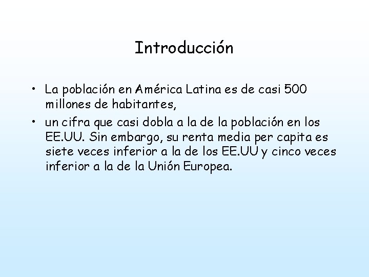 Introducción • La población en América Latina es de casi 500 millones de habitantes,