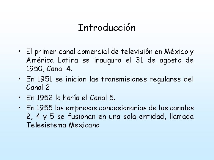 Introducción • El primer canal comercial de televisión en México y América Latina se