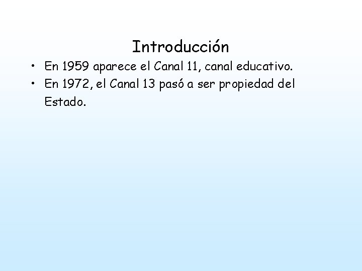 Introducción • En 1959 aparece el Canal 11, canal educativo. • En 1972, el