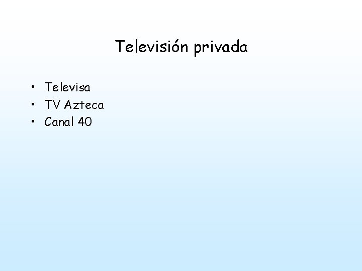 Televisión privada • Televisa • TV Azteca • Canal 40 