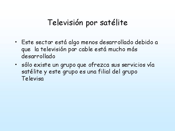 Televisión por satélite • Este sector está algo menos desarrollado debido a que la