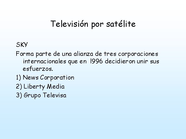 Televisión por satélite SKY Forma parte de una alianza de tres corporaciones internacionales que