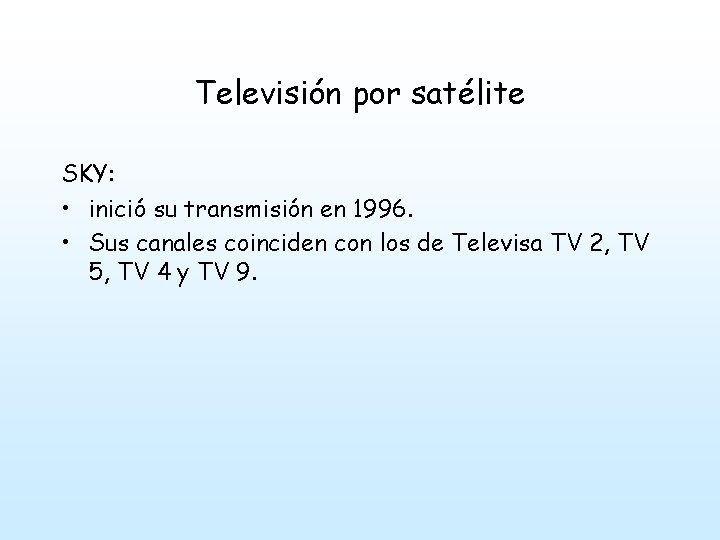 Televisión por satélite SKY: • inició su transmisión en 1996. • Sus canales coinciden