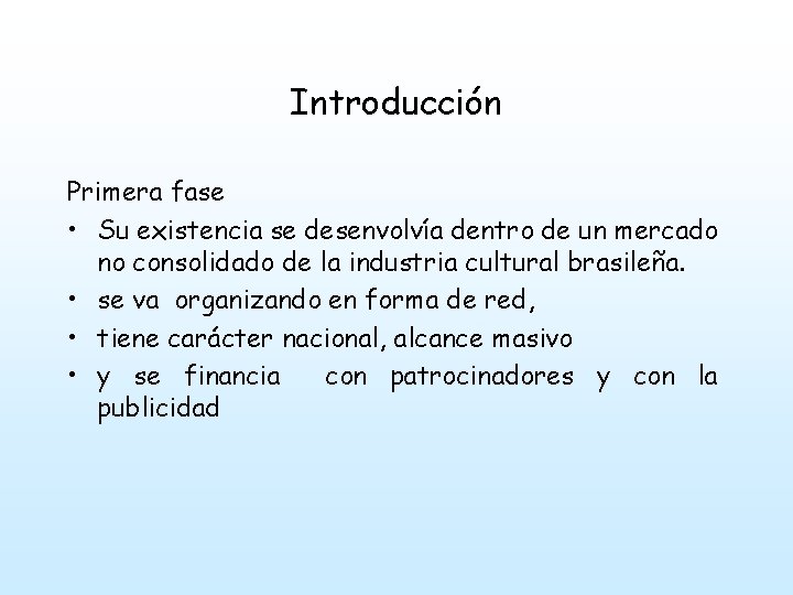 Introducción Primera fase • Su existencia se desenvolvía dentro de un mercado no consolidado
