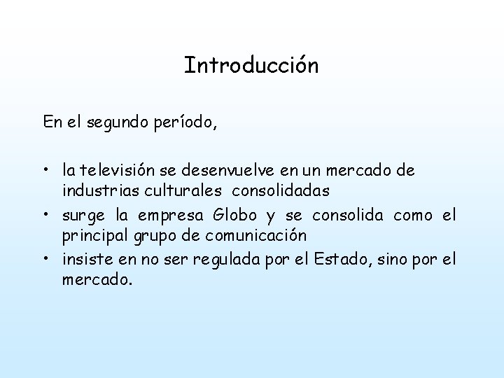 Introducción En el segundo período, • la televisión se desenvuelve en un mercado de