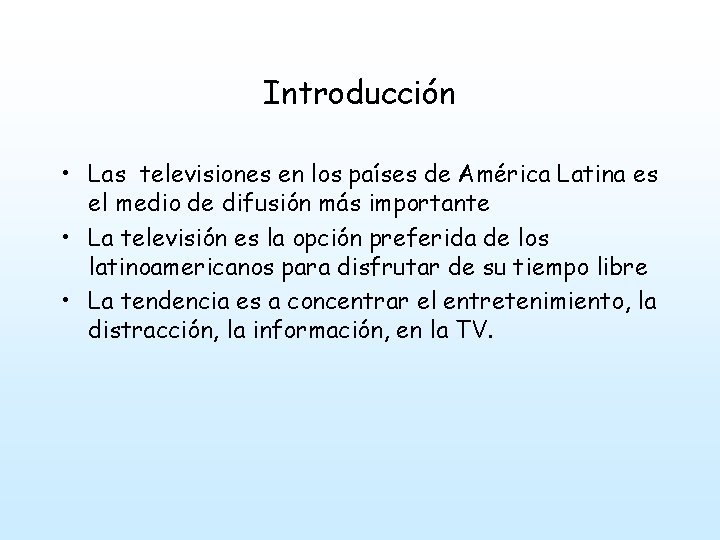 Introducción • Las televisiones en los países de América Latina es el medio de