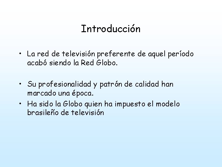 Introducción • La red de televisión preferente de aquel período acabó siendo la Red