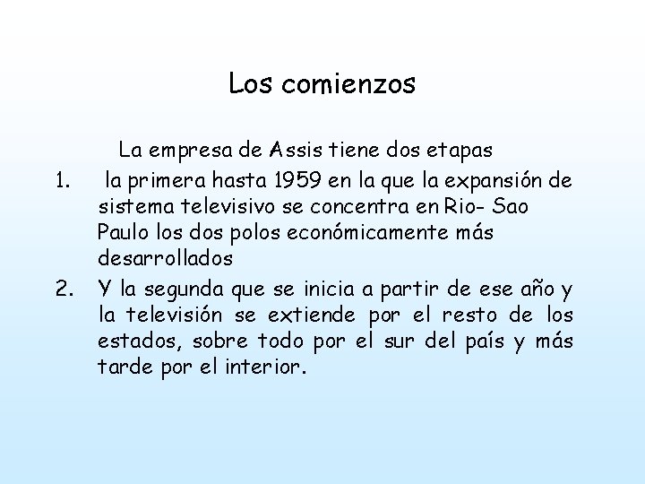 Los comienzos 1. 2. La empresa de Assis tiene dos etapas la primera hasta