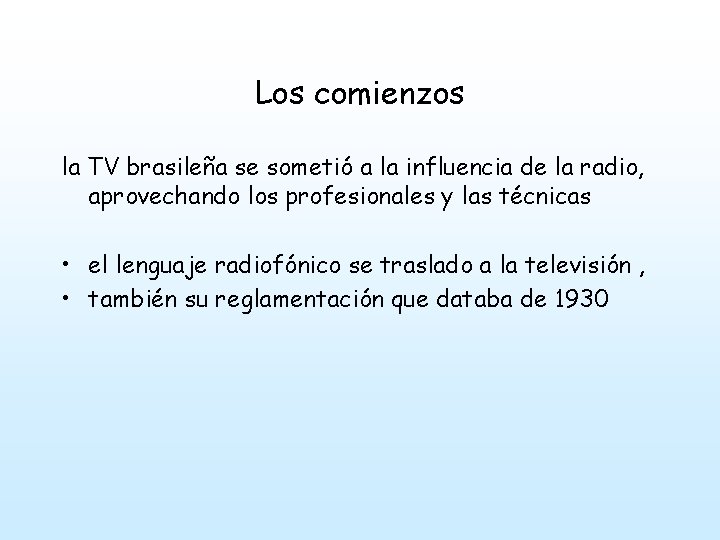 Los comienzos la TV brasileña se sometió a la influencia de la radio, aprovechando