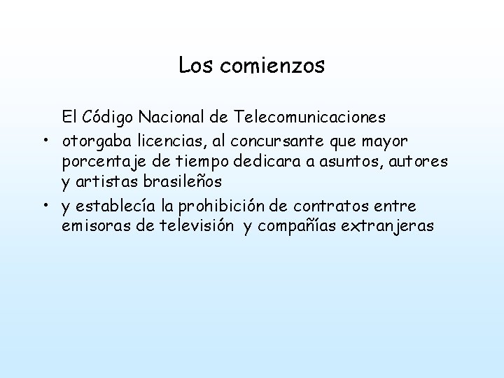 Los comienzos El Código Nacional de Telecomunicaciones • otorgaba licencias, al concursante que mayor