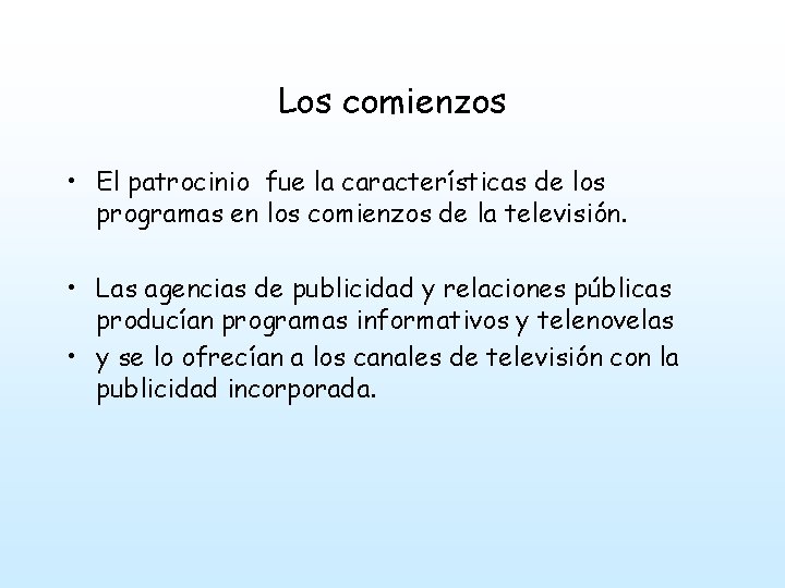 Los comienzos • El patrocinio fue la características de los programas en los comienzos