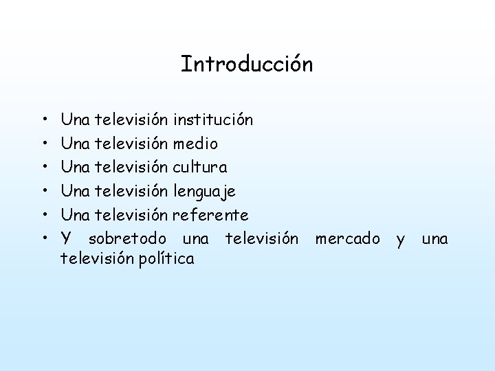 Introducción • • • Una televisión institución Una televisión medio Una televisión cultura Una