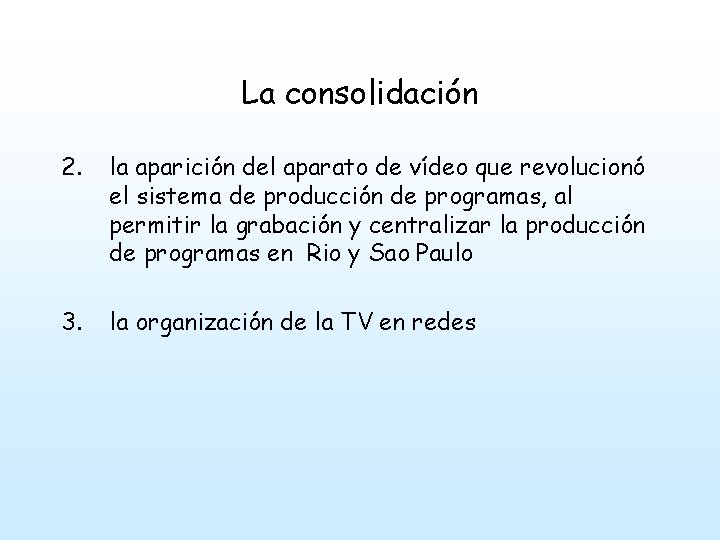 La consolidación 2. la aparición del aparato de vídeo que revolucionó el sistema de