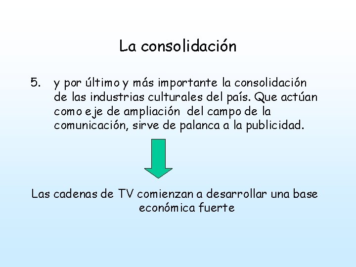 La consolidación 5. y por último y más importante la consolidación de las industrias